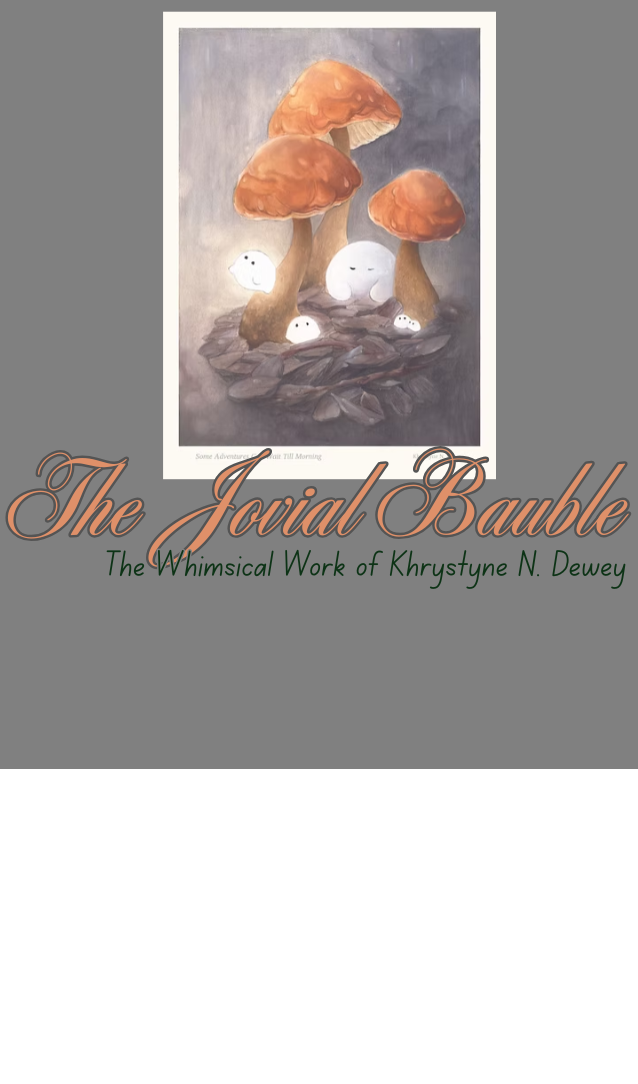 Mushrooms with whimsical ghost around the bottom. The words The Jovial Bauble in script with the words the whimsical work of Khrystyne N. Dewey