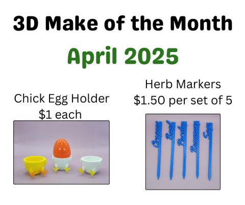 3D Make of Month in black, April 2025 in green, pictures of egg holder $1 each and Herb Makres $1.50 per set of 5 